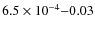 $6.5\times10^{-4}{-}0.03$