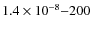 $1.4\times10^{-8}{-}200$