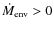$\dot{M}_{\rm env}>0$