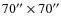 $70'' \times 70''$
