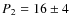 $P_2 = 16 \pm 4$
