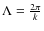 $\Lambda=\frac{2\pi}{k}$