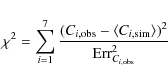 \begin{displaymath}
\chi^2 = \sum^7_{i=1}{\frac{(C_{i,\rm obs} - \langle C_{i,\rm sim} \rangle)^2}{{\rm Err}^2_{C_{i,\rm obs}}}}
\end{displaymath}