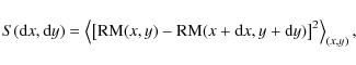\begin{displaymath}S({\rm d}x,{\rm d}y)=\left\langle \left[{\rm RM}(x,y)-{\rm RM}(x+{\rm d}x,y+{\rm d}y)\right]^2\right\rangle_{(x,y)},
\end{displaymath}
