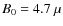 $B_0=4.7~ \mu$