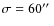 $\sigma=60\hbox{$^{\prime\prime}$ }$