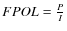 $FPOL=\frac{P}{I}$