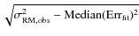 $\sqrt{\sigma^2_{\rm RM,obs}-\rm Median(Err_{fit})^2}$