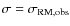 $\sigma=\sigma_{\rm RM,obs}$