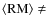 $\langle\rm RM\rangle \neq$