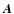 $\vec{A}$
