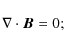 \begin{displaymath}\nabla \cdot \vec{B}=0;\end{displaymath}