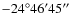 $-24^\circ46'45''$