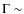 $\Gamma\sim$