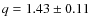 $q=1.43\pm 0.11$