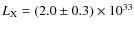 $L_{\rm X}=(2.0\pm0.3)\times 10^{33}$