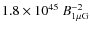 $1.8\times 10^{45}~{B}_{\rm 1\mu G}^{-2}$