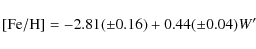 \begin{displaymath}%
[{\rm Fe}/{\rm H}] = -2.81(\pm0.16)+0.44(\pm0.04)W'
\end{displaymath}