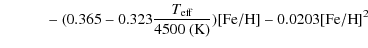 $\displaystyle \qquad\quad - ~ (0.365 - 0.323\frac{{T}_{\rm eff}}{4500~({\rm K})})[{\rm Fe/H}] - 0.0203[{\rm Fe/H}]^2$