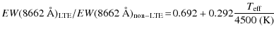 $\displaystyle EW(8662~\AA)_{\rm LTE}/EW(8662~\AA)_{\rm non-LTE} \!=\! 0.692 + 0.292\frac{{T}_{\rm eff}}{4500~({\rm K})}$