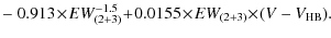 $\displaystyle - ~ 0.913 \!\times\! EW_{(2+3)}^{-1.5} \!+\! 0.0155\!\times\! EW_{(2+3)}\!\times\!(V-V_{\rm HB}).$