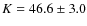 $K=46.6\pm3.0$