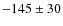 $-145\pm30$