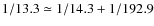 $1/13.3 \simeq 1/14.3 + 1/192.9$