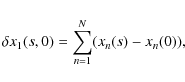 \begin{displaymath}\delta x_1(s, 0) = \sum\limits_{n=1}^{N} (x_n(s) - x_n(0)) ,
\end{displaymath}