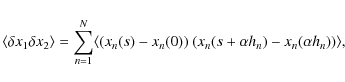 \begin{displaymath}\langle\delta x_1 \delta x_2\rangle = \sum\limits_{n=1}^{N} \...
...(s) - x_n(0))~(x_n(s+\alpha h_n) - x_n(\alpha h_n)) \rangle ,
\end{displaymath}