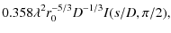 $\displaystyle 0.358 \lambda^2 r_0^{-5/3} D^{-1/3} I(s/D,\pi /2) ,$