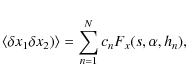 \begin{displaymath}\langle \delta x_1 \delta x_2)\rangle = \sum\limits_{n=1}^{N} c_n F_x(s,\alpha, h_n) ,
\end{displaymath}