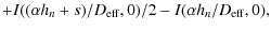$\displaystyle + I((\alpha h_n+s)/D_{\rm eff},0)/2 - I(\alpha h_n/D_{\rm eff},0) ,$
