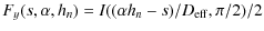 $\displaystyle F_y(s,\alpha, h_n)=I((\alpha h_n-s)/D_{\rm eff},\pi /2)/2$