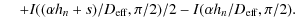 $\displaystyle \hspace*{4mm}+ I((\alpha h_n+s)/D_{\rm eff},\pi /2)/2 -I(\alpha h_n/D_{\rm eff},\pi/2) .$