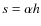 $s=\alpha h$