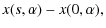 $\displaystyle x(s,\alpha)-x(0,\alpha) ,$