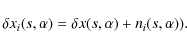 \begin{displaymath}\delta x_i(s,\alpha) = \delta x(s,\alpha)+ n_i(s,\alpha)) .
\end{displaymath}