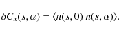 \begin{displaymath}\delta C_x(s,\alpha) = \langle \overline n(s,0) ~ \overline n(s,\alpha) \rangle .
\end{displaymath}