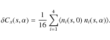 \begin{displaymath}\delta C_x(s,\alpha) = \frac{1}{16} \sum_{i=1}^4 \langle n_i(s,0) ~ n_i(s,\alpha) \rangle .
\end{displaymath}