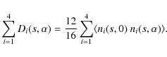 \begin{displaymath}\sum_{i=1}^4 D_i(s,\alpha) = \frac{12}{16} \sum_{i=1}^4 \langle n_i(s,0) ~ n_i(s,\alpha) \rangle .
\end{displaymath}