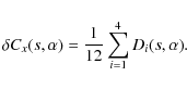 \begin{displaymath}\delta C_x(s,\alpha) = \frac{1}{12} \sum_{i=1}^4 D_i(s,\alpha) .
\end{displaymath}
