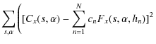 $\displaystyle \sum\limits_{s,\alpha} \left( [C_x(s,\alpha) - \sum\limits_{n=1}^{N} c_n F_x(s,\alpha, h_n)]^2 \right.$