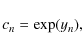 \begin{displaymath}c_n = \exp(y_n) ,
\end{displaymath}