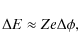 \begin{displaymath}%
\Delta E \approx Ze \Delta \phi,
\end{displaymath}