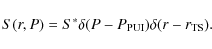 \begin{displaymath}%
S(r,P)=S^* \delta(P-P_{\rm PUI}) \delta(r-r_{\rm TS}).
\end{displaymath}