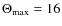 $\Theta_{\rm max}=16$
