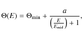 \begin{displaymath}%
\Theta (E) =\Theta_{{\rm min}} + \frac{a}{\left( \frac{E}{E_{{\rm mid}}}\right) + 1},
\end{displaymath}