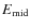$E_{{\rm mid}}$