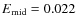$E_{\rm mid}=0.022$